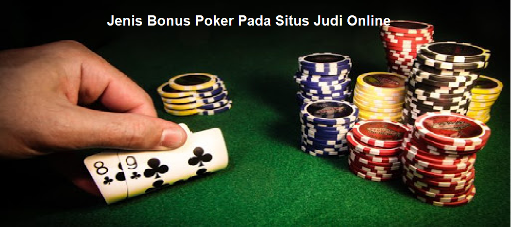 5 Jenis Bonus Poker Online Pada Situs Judi Online
